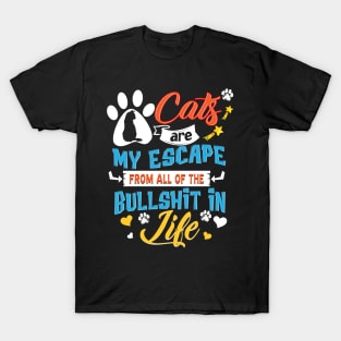 Cats  Are My Escape From All Of The Bullshit In Life T-Shirt
